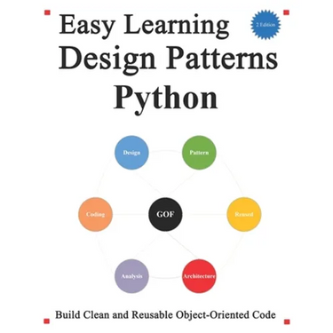 Easy Learning Design Patterns Python (2 Edition): Build Better and Reusable Object-Oriented Code
