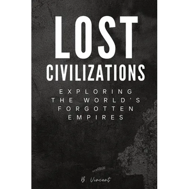 Lost Civilizations: Exploring the World's Forgotten Empires