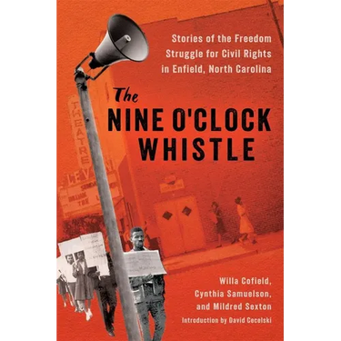 The Nine O'Clock Whistle: Stories of the Freedom Struggle for Civil Rights in Enfield, North Carolina