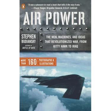 Air Power: The Men, Machines, and Ideas That Revolutionized War, from Kitty Hawk to Iraq