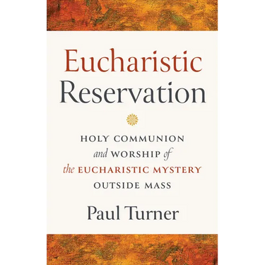 Eucharistic Reservation: Holy Communion and Worship of the Eucharistic Mystery Outside Mass