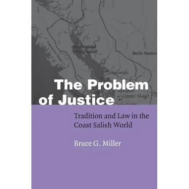 The Problem of Justice: Tradition and Law in the Coast Salish World
