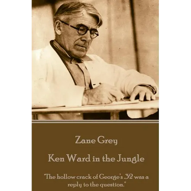 Zane Grey - Ken Ward in the Jungle: "The hollow crack of George's .32 was a reply to the question."