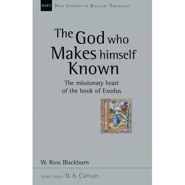 The God Who Makes Himself Known: The Missionary Heart of the Book of Exodus Volume 28