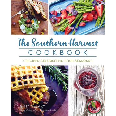 The Southern Harvest Cookbook: Recipes Celebrating Four Seasons