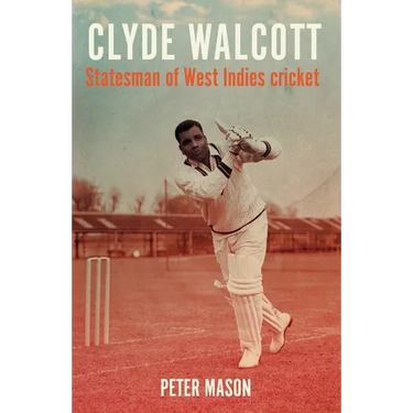 Clyde Walcott: Statesman of West Indies Cricket