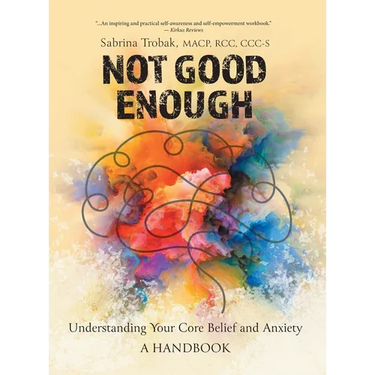 Not Good Enough: Understanding Your Core Belief and Anxiety: A Handbook