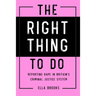 Right Thing To Do: Reporting rape in Britain's criminal justice system
