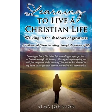 Learning to Live a Christian Life/ Walking in the shadows of greatness: A Follower of Christ traveling through the storms of life