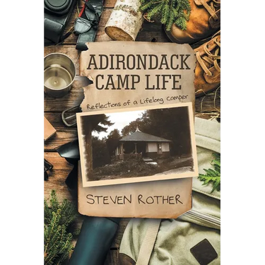 Adirondack Camp Life: Reflections of a Lifelong Camper