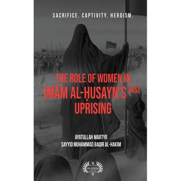 The Role of Women In Imām al-Ḥusayn's (as) Uprising