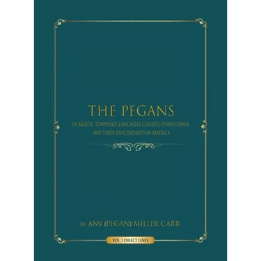 The Pegans of Martic Township, Lancaster County, Pennsylvania, and Their Descendants in America: Direct Lines