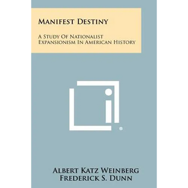 Manifest Destiny: A Study of Nationalist Expansionism in American History