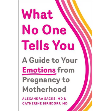 What No One Tells You: A Guide to Your Emotions from Pregnancy to Motherhood