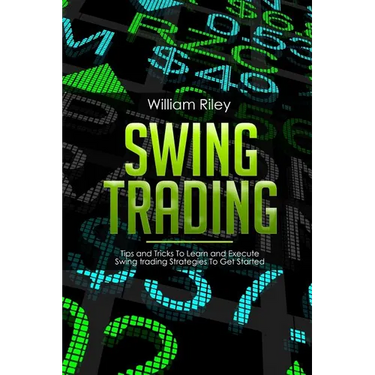 Swing Trading: Tips and Tricks to Learn and Execute Swing Trading Strategies to Get Started