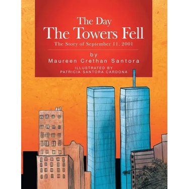 The Day the Towers Fell: The Story of September 11, 2001