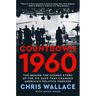 Countdown 1960: The Behind-The-Scenes Story of the 312 Days That Changed America's Politics Forever