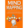 Mind Mapping: A Guide To Improve Concentration, Memory, Creativity, Communication And Time Management