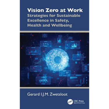 Vision Zero at Work: Strategies for Sustainable Excellence in Safety, Health and Wellbeing