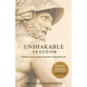 Unshakable Freedom: Ancient Stoic Secrets Applied to Modern Life