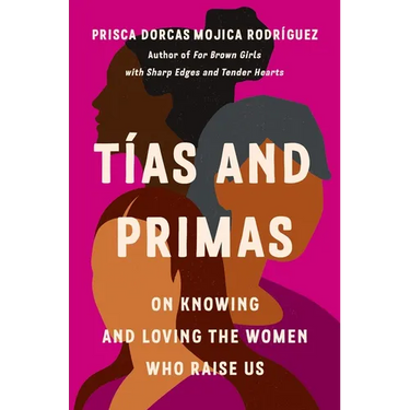 Tías and Primas: On Knowing and Loving the Women Who Raise Us
