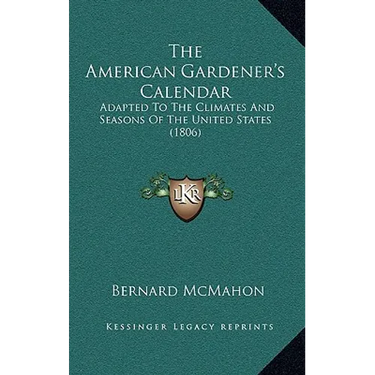 The American Gardener's Calendar: Adapted to the Climates and Seasons of the United States (1806)