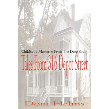 Tales from 316 Depot Street: Childhood Memories from the Deep South