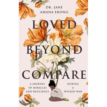 Loved Beyond Compare: A Journey of Miracles and Resilience During A Wicked War