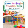 Games And Play For School and Home: A Course Of Graded Games For School And Community Recreation