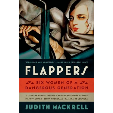 Flappers: Six Women of a Dangerous Generation