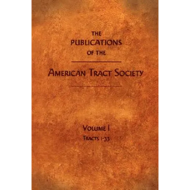 The Publications of the American Tract Society: Volume I