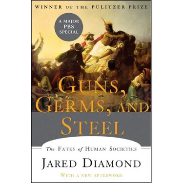 Guns, Germs, and Steel: The Fates of Human Societies