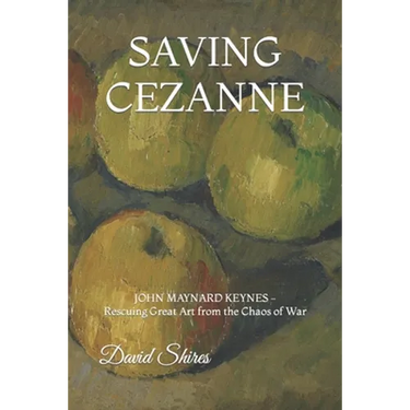 Saving Cezanne: JOHN MAYNARD KEYNES Rescuing Great Art from the Chaos of War