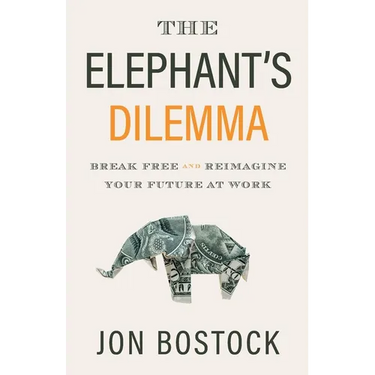 The Elephant's Dilemma: Break Free and Reimagine Your Future at Work