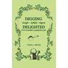 Digging and Delighted: Live Your Best Gardening Life