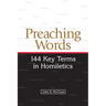Preaching Words: 144 Key Terms in Homiletics