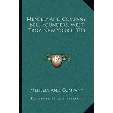 Meneely And Company, Bell Founders, West Troy, New York (1876)