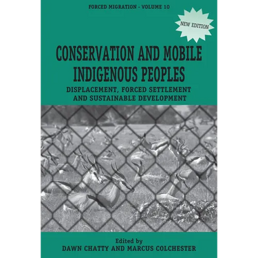 Conservation and Mobile Indigenous Peoples: Displacement, Forced Settlement and Sustainable Development