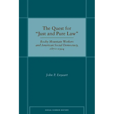 The Quest for Ajust and Pure Lawa: Rocky Mountain Workers and American Social Democracy, 1870a 1924