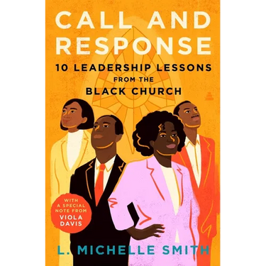 Call and Response: 10 Leadership Lessons from the Black Church
