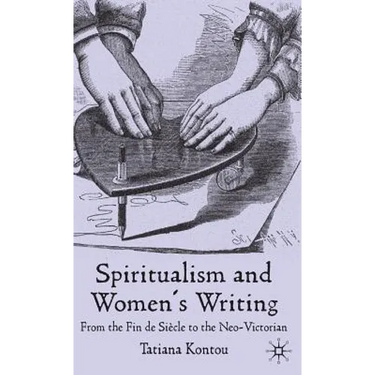 Spiritualism and Women's Writing: From the Fin de Siècle to the Neo-Victorian