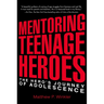 Mentoring Teenage Heroes: The Hero's Journey of Adolescence