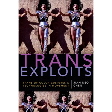 Trans Exploits: Trans of Color Cultures and Technologies in Movement