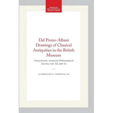 Dal Pozzo-Albani Drawings of Classical Antiquities in the British Museum: Transactions, American Philosophical Society (Vol. 50, Part 5)