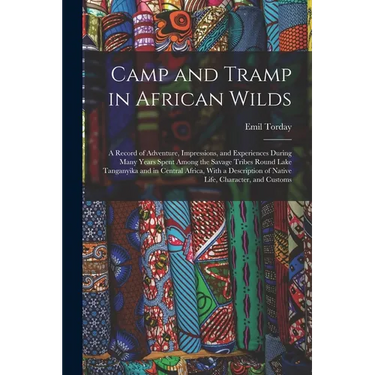 Camp and Tramp in African Wilds; a Record of Adventure, Impressions, and Experiences During Many Years Spent Among the Savage Tribes Round Lake Tangan