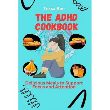 The ADHD Cookbook: Delicious Meals to Support Focus and Attention