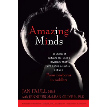Amazing Minds: The Science of Nurturing Your Child's Developing Mind with Games, Activities and More
