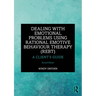 Dealing with Emotional Problems Using Rational Emotive Behaviour Therapy (REBT): A Client's Guide