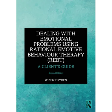 Dealing with Emotional Problems Using Rational Emotive Behaviour Therapy (REBT): A Client's Guide