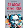 All About Steve Jobs: A Kid's Guide to the Visionary Who Created Apple
